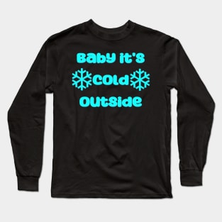 Baby it's cold outside Long Sleeve T-Shirt